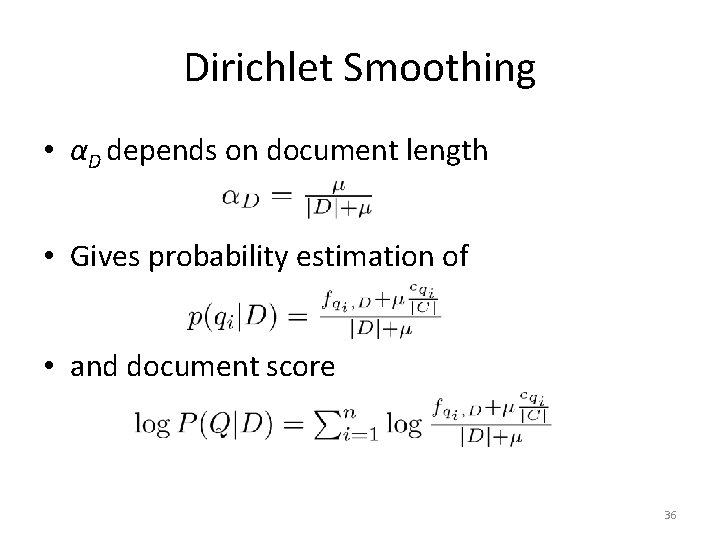 Dirichlet Smoothing • αD depends on document length • Gives probability estimation of •