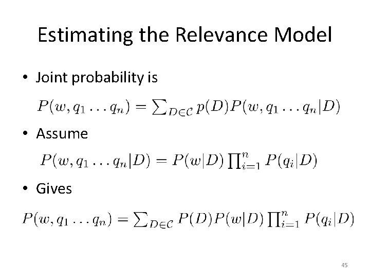 Estimating the Relevance Model • Joint probability is • Assume • Gives 45 