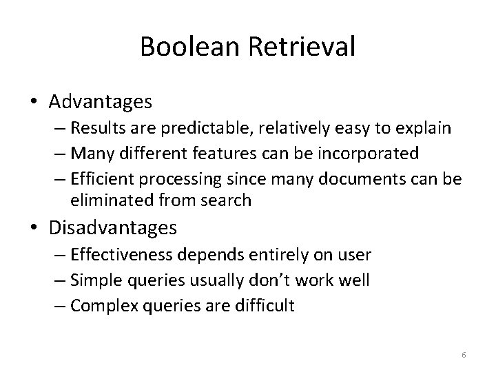 Boolean Retrieval • Advantages – Results are predictable, relatively easy to explain – Many