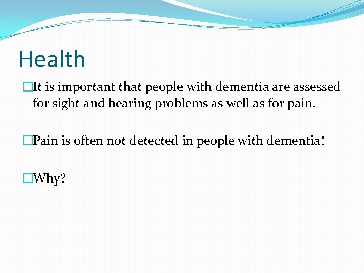 Health �It is important that people with dementia are assessed for sight and hearing