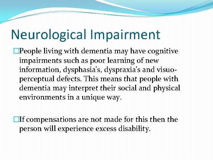 Neurological Impairment �People living with dementia may have cognitive impairments such as poor learning