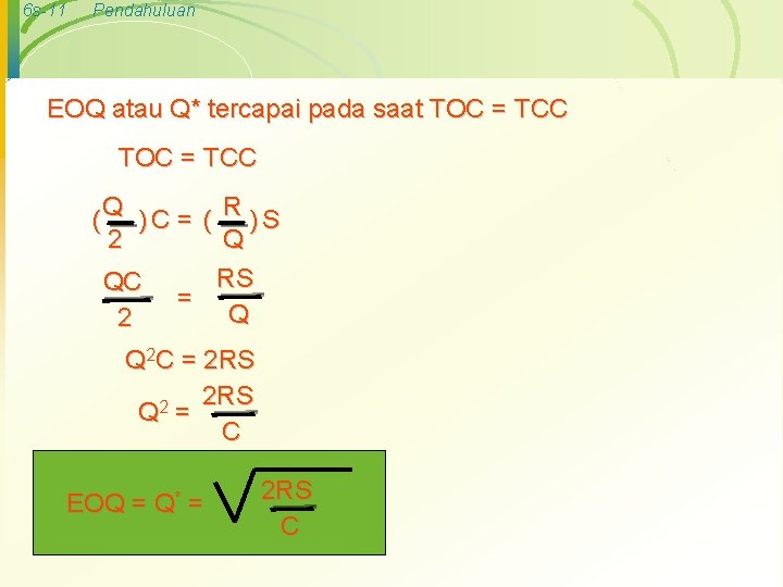 6 s-11 Pendahuluan EOQ atau Q* tercapai pada saat TOC = TCC (Q )