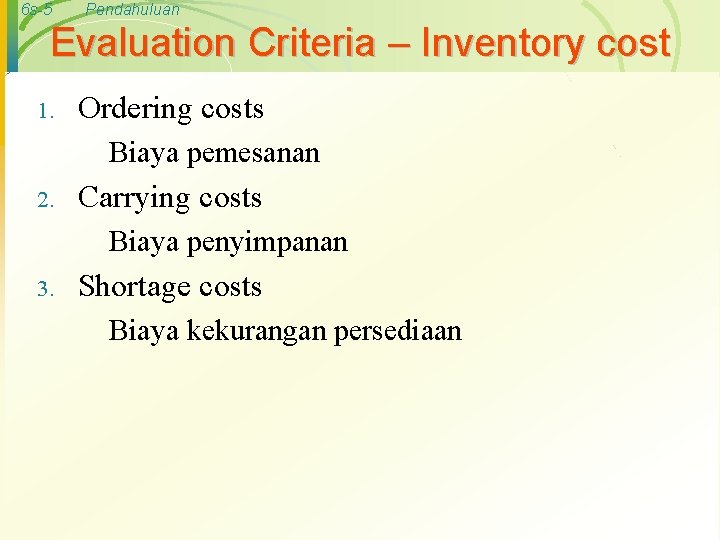 6 s-5 Pendahuluan Evaluation Criteria – Inventory cost 1. Ordering costs Biaya pemesanan 2.