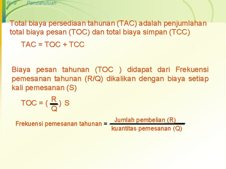 6 s-9 Pendahuluan Total biaya persediaan tahunan (TAC) adalah penjumlahan total biaya pesan (TOC)