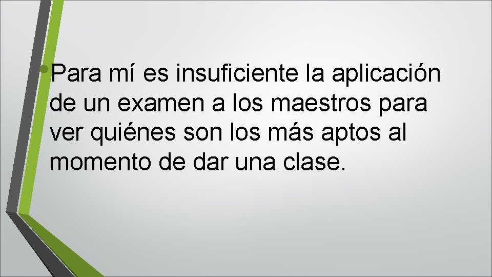  • Para mí es insuficiente la aplicación de un examen a los maestros