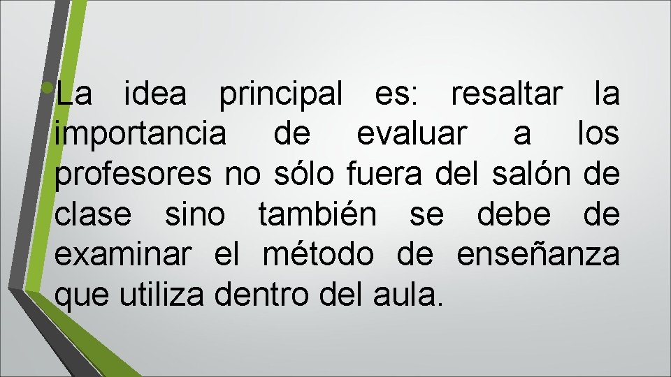  • La idea principal es: resaltar la importancia de evaluar a los profesores