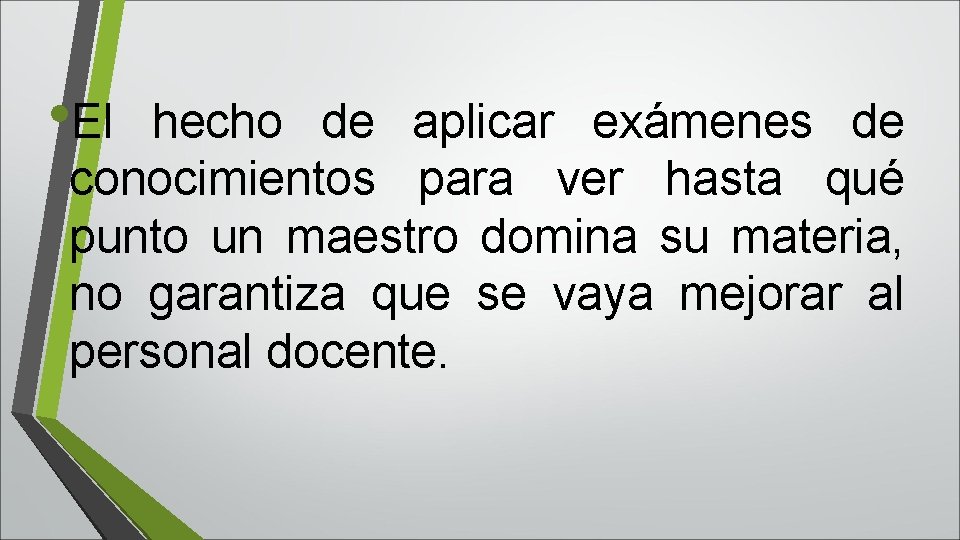  • El hecho de aplicar exámenes de conocimientos para ver hasta qué punto