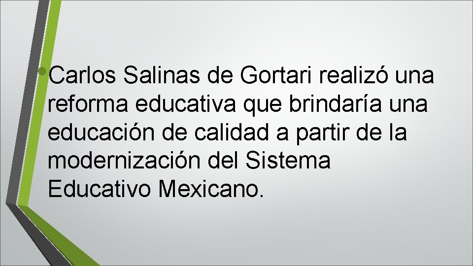  • Carlos Salinas de Gortari realizó una reforma educativa que brindaría una educación