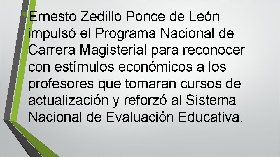  • Ernesto Zedillo Ponce de León impulsó el Programa Nacional de Carrera Magisterial