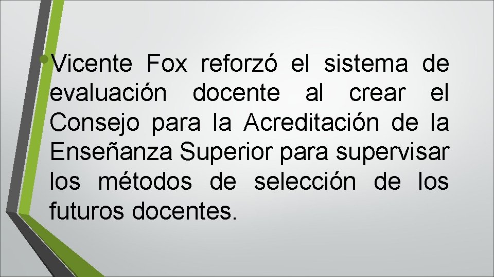  • Vicente Fox reforzó el sistema de evaluación docente al crear el Consejo