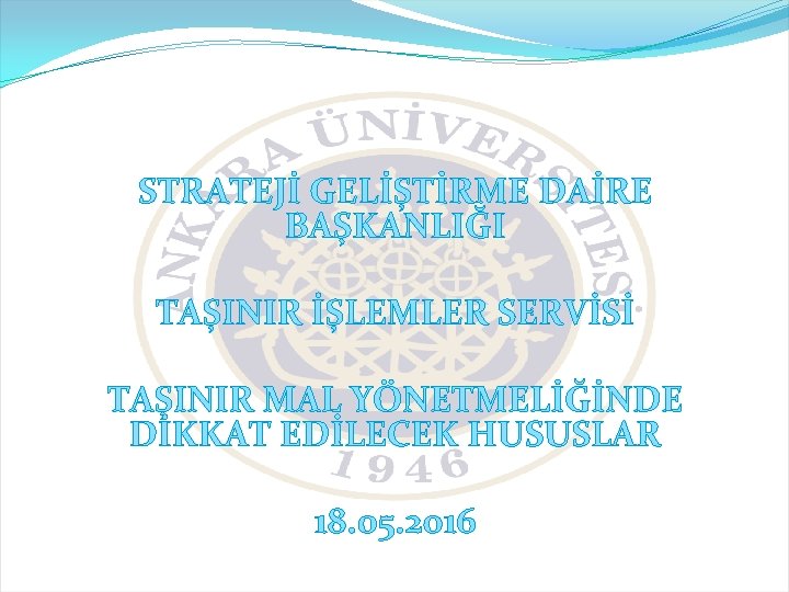 STRATEJİ GELİŞTİRME DAİRE BAŞKANLIĞI TAŞINIR İŞLEMLER SERVİSİ TAŞINIR MAL YÖNETMELİĞİNDE DİKKAT EDİLECEK HUSUSLAR 18.