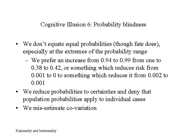 Cognitive Illusion 6: Probability blindness • We don’t equate equal probabilities (though fate does),