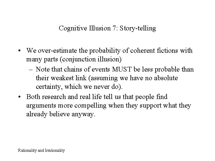 Cognitive Illusion 7: Story-telling • We over-estimate the probability of coherent fictions with many