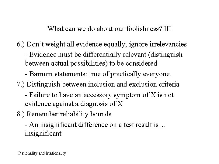 What can we do about our foolishness? III 6. ) Don’t weight all evidence