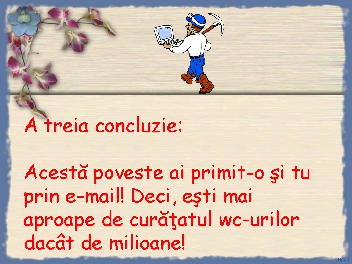 A treia concluzie: Acestă poveste ai primit-o şi tu prin e-mail! Deci, eşti mai