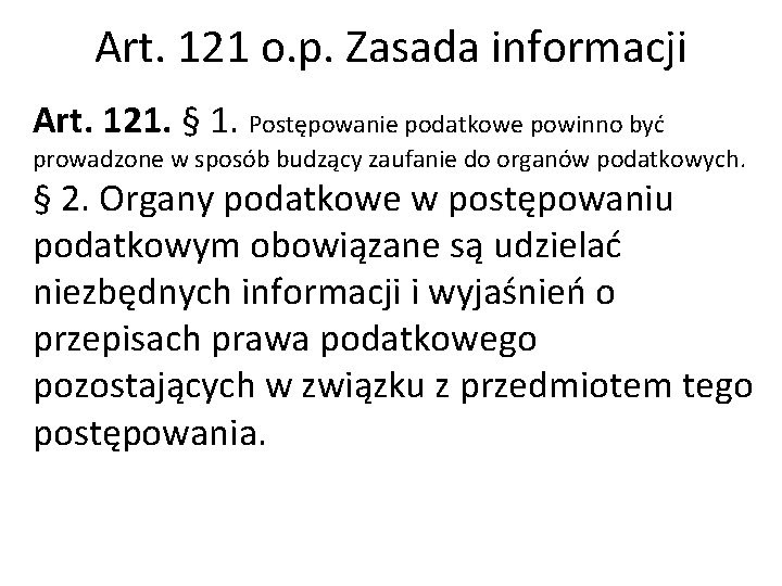 Art. 121 o. p. Zasada informacji Art. 121. § 1. Postępowanie podatkowe powinno być