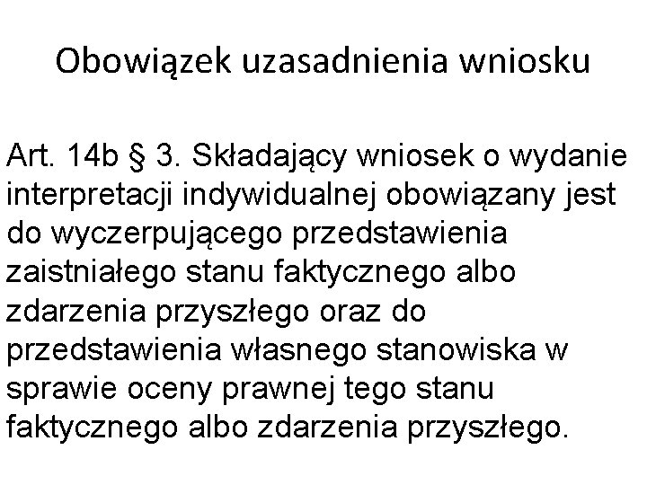 Obowiązek uzasadnienia wniosku Art. 14 b § 3. Składający wniosek o wydanie interpretacji indywidualnej