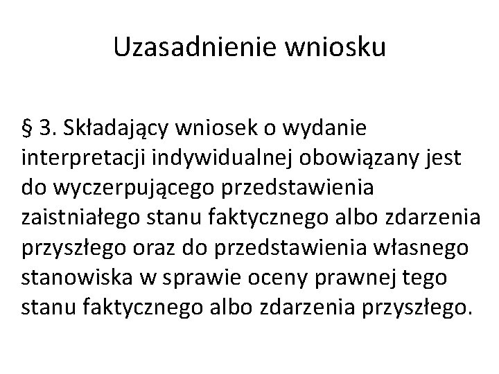 Uzasadnienie wniosku § 3. Składający wniosek o wydanie interpretacji indywidualnej obowiązany jest do wyczerpującego