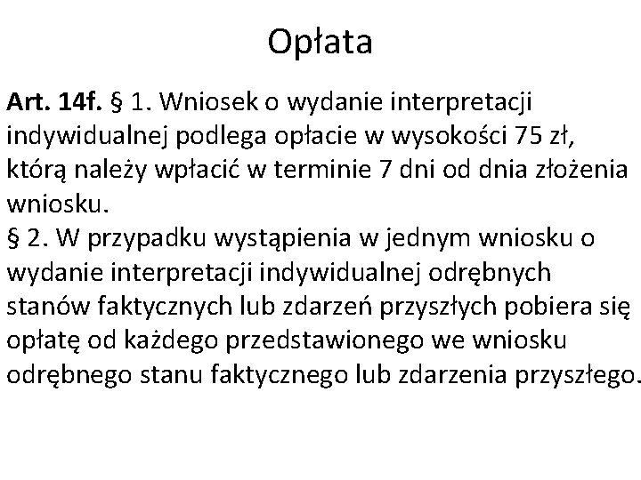 Opłata Art. 14 f. § 1. Wniosek o wydanie interpretacji indywidualnej podlega opłacie w