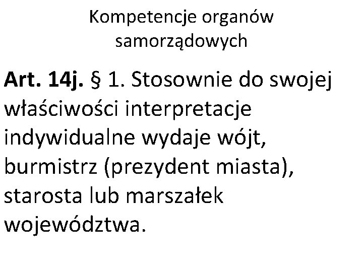 Kompetencje organów samorządowych Art. 14 j. § 1. Stosownie do swojej właściwości interpretacje indywidualne