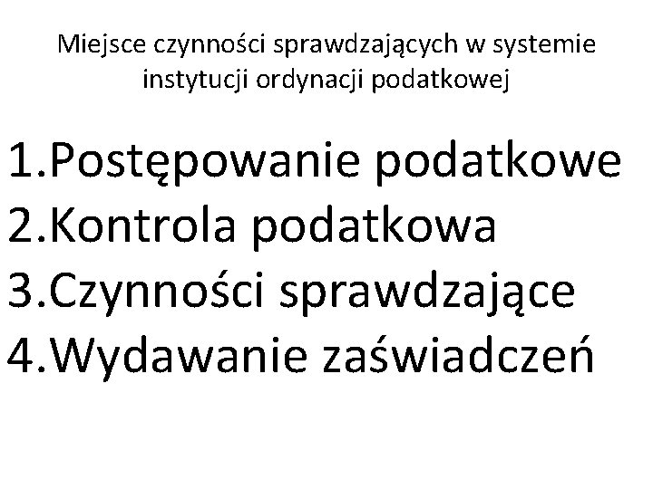 Miejsce czynności sprawdzających w systemie instytucji ordynacji podatkowej 1. Postępowanie podatkowe 2. Kontrola podatkowa