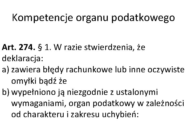 Kompetencje organu podatkowego Art. 274. § 1. W razie stwierdzenia, że deklaracja: a) zawiera