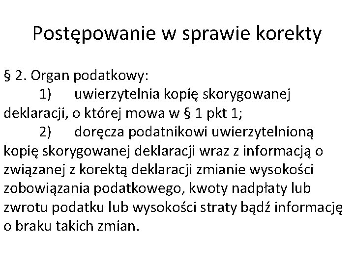 Postępowanie w sprawie korekty § 2. Organ podatkowy: 1) uwierzytelnia kopię skorygowanej deklaracji, o