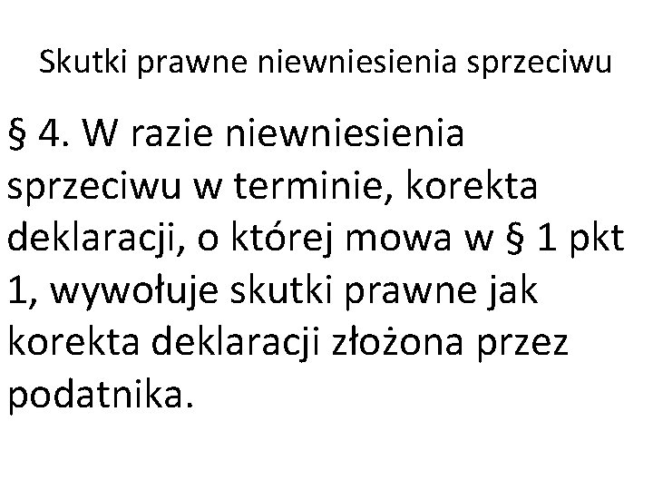 Skutki prawne niewniesienia sprzeciwu § 4. W razie niewniesienia sprzeciwu w terminie, korekta deklaracji,