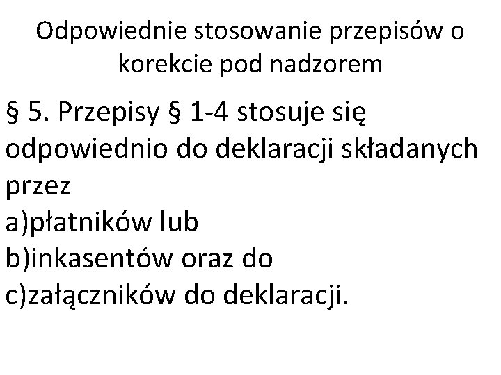 Odpowiednie stosowanie przepisów o korekcie pod nadzorem § 5. Przepisy § 1 -4 stosuje