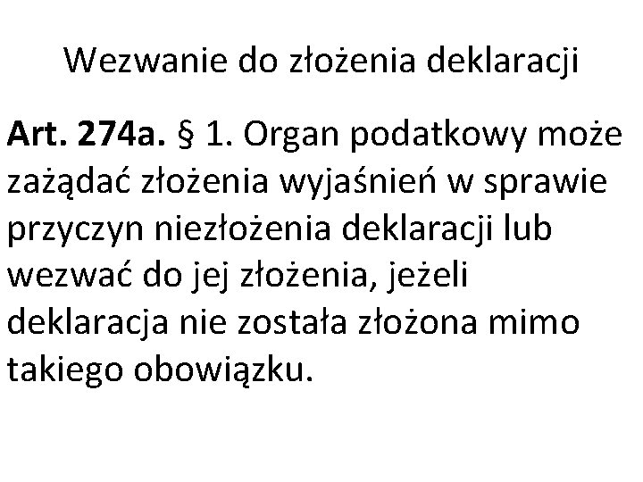 Wezwanie do złożenia deklaracji Art. 274 a. § 1. Organ podatkowy może zażądać złożenia