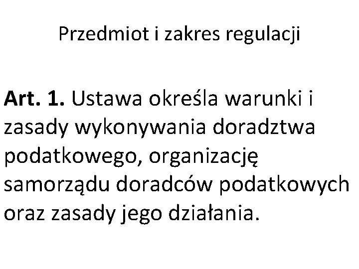 Przedmiot i zakres regulacji Art. 1. Ustawa określa warunki i zasady wykonywania doradztwa podatkowego,