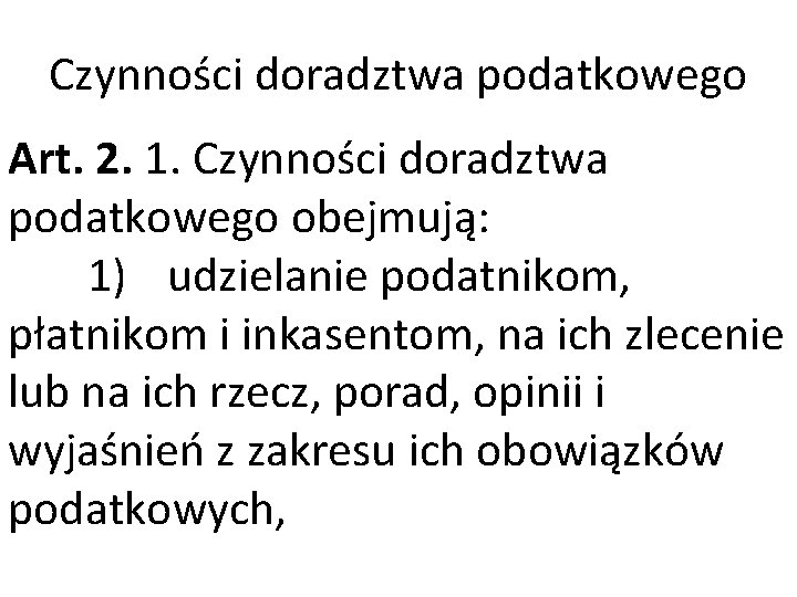Czynności doradztwa podatkowego Art. 2. 1. Czynności doradztwa podatkowego obejmują: 1) udzielanie podatnikom, płatnikom