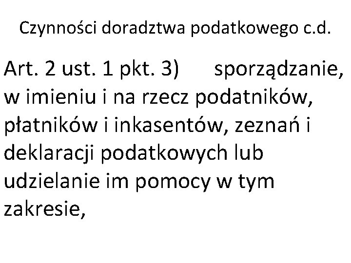 Czynności doradztwa podatkowego c. d. Art. 2 ust. 1 pkt. 3) sporządzanie, w imieniu