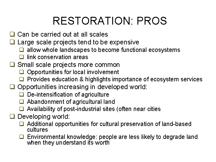 RESTORATION: PROS q Can be carried out at all scales q Large scale projects