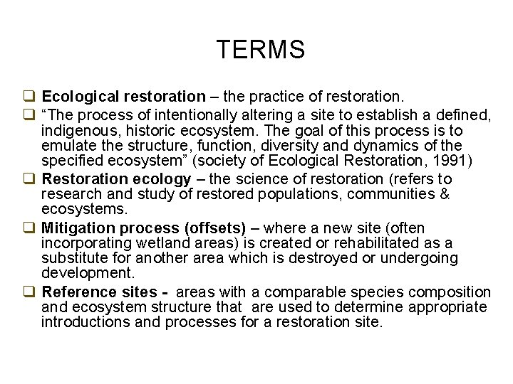 TERMS q Ecological restoration – the practice of restoration. q “The process of intentionally
