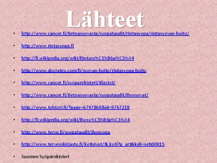 Lähteet • http: //www. cancer. fi/tietoasyovasta/syopataudit/rintasyopa/rintasyovan-hoito/ • http: //www. rintasyopa. fi • http: //fi.