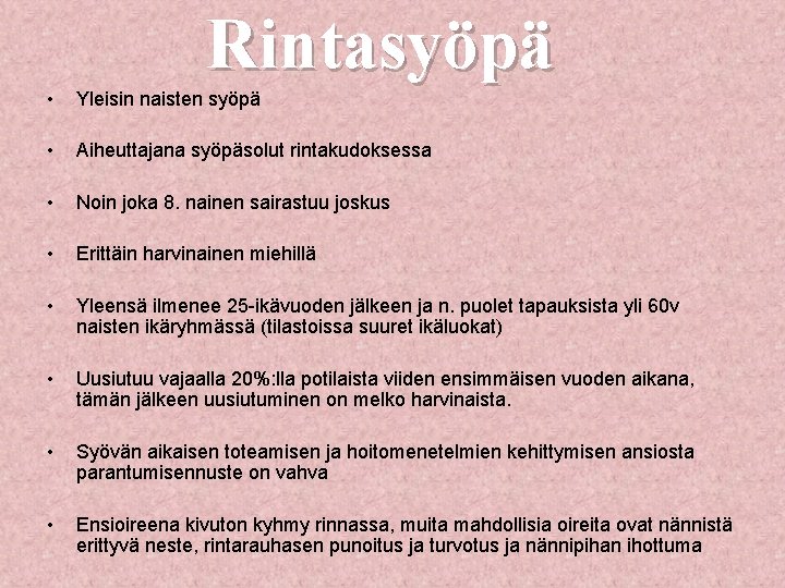 Rintasyöpä • Yleisin naisten syöpä • Aiheuttajana syöpäsolut rintakudoksessa • Noin joka 8. nainen