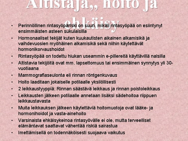  • • • Altistaja, , hoito ja ehkäisy Perinnöllinen rintasyöpäriski on suuri, mikäli