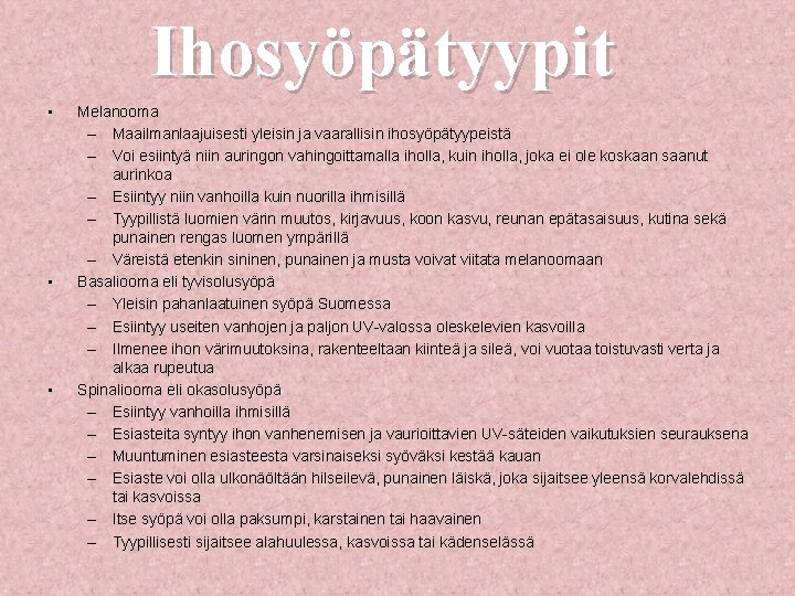 Ihosyöpätyypit • • • Melanooma – Maailmanlaajuisesti yleisin ja vaarallisin ihosyöpätyypeistä – Voi esiintyä