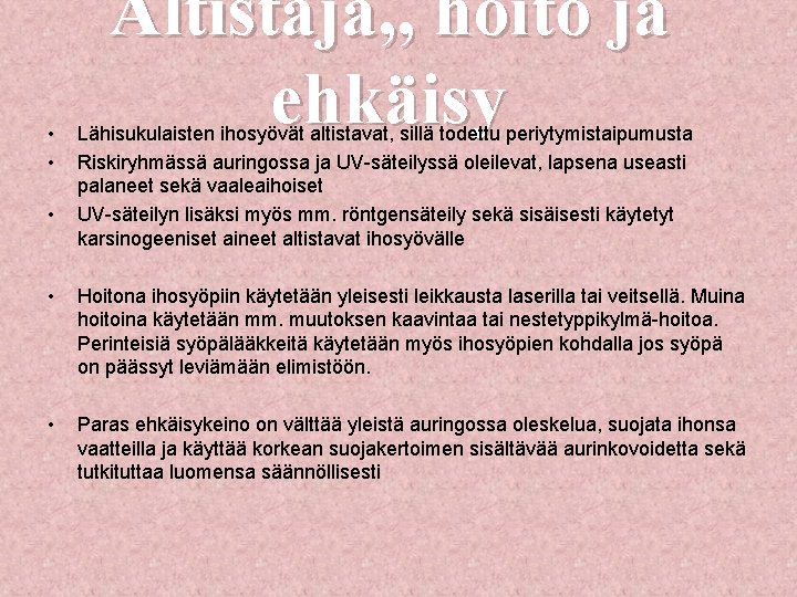  • • • Altistaja, , hoito ja ehkäisy Lähisukulaisten ihosyövät altistavat, sillä todettu