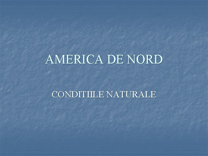 AMERICA DE NORD CONDITIILE NATURALE 