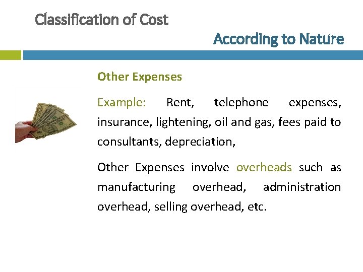 Classification of Cost According to Nature Other Expenses Example: Rent, telephone expenses, insurance, lightening,