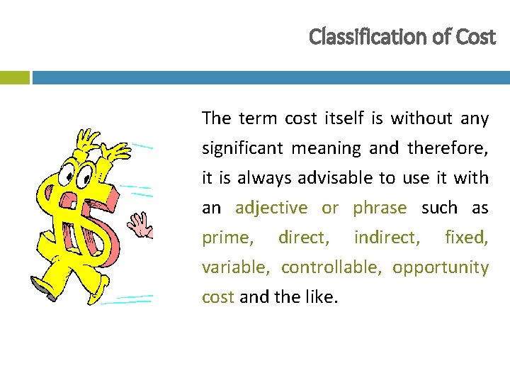 Classification of Cost The term cost itself is without any significant meaning and therefore,