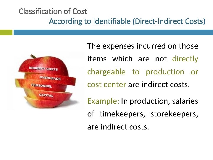 Classification of Cost According to Identifiable (Direct-Indirect Costs) The expenses incurred on those items