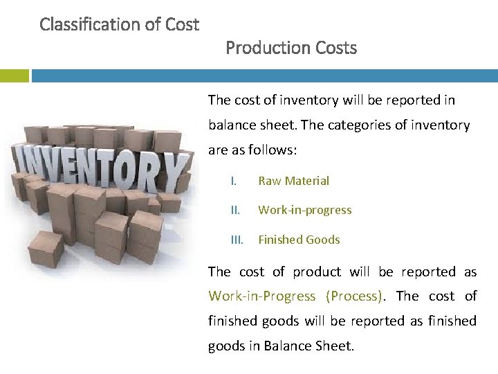 Classification of Cost Production Costs The cost of inventory will be reported in balance