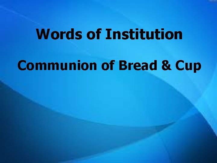 Words of Institution Communion of Bread & Cup 