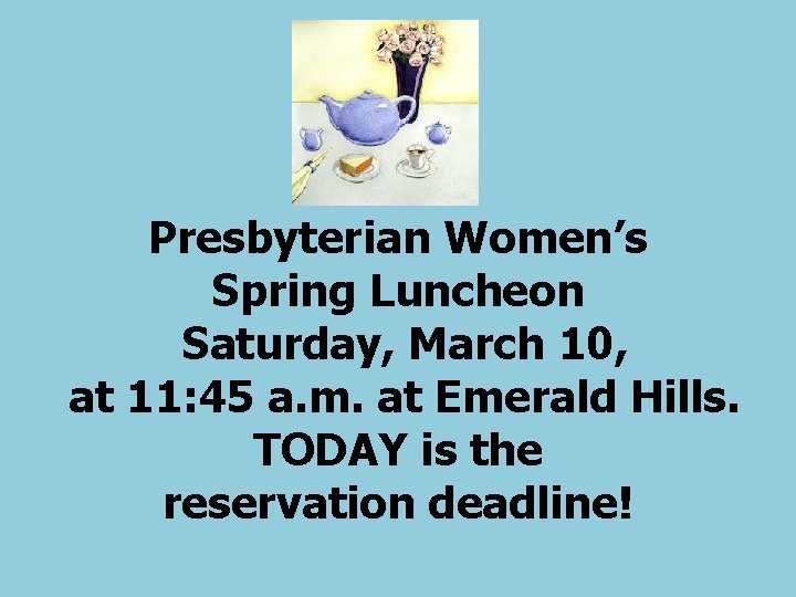  Presbyterian Women’s Spring Luncheon Saturday, March 10, at 11: 45 a. m. at