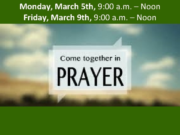 Monday, March 5 th, 9: 00 a. m. – Noon Friday, March 9 th,