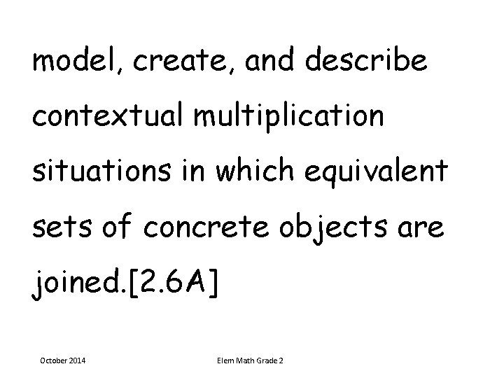 model, create, and describe contextual multiplication situations in which equivalent sets of concrete objects model, create, and describe contextual multiplication situations in which equivalent sets of concrete objects