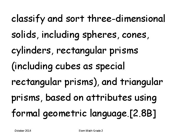 classify and sort three-dimensional solids, including spheres, cones, cylinders, rectangular prisms (including cubes as classify and sort three-dimensional solids, including spheres, cones, cylinders, rectangular prisms (including cubes as